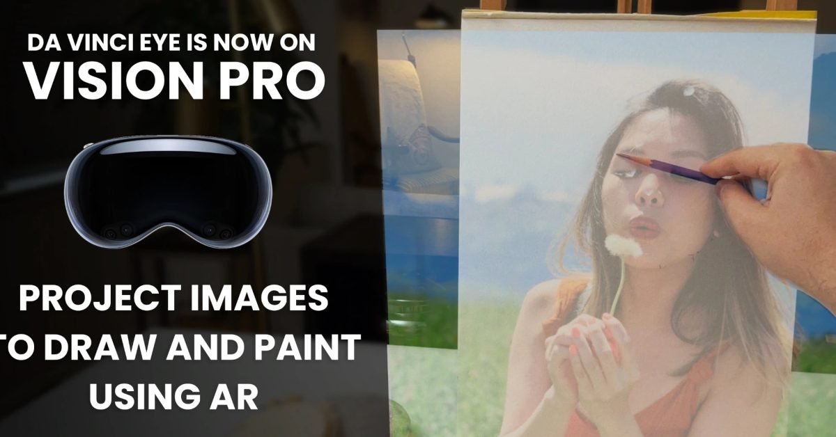 Da Vinci Eye for Apple Vision Pro projects transparent art over any canvas for inspiration